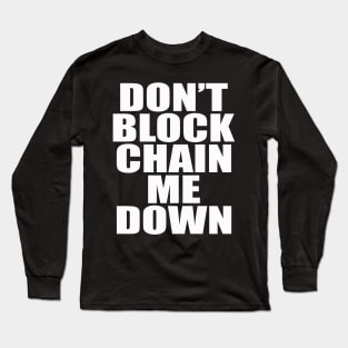 Dont BlockChain Me Down Long Sleeve T-Shirt